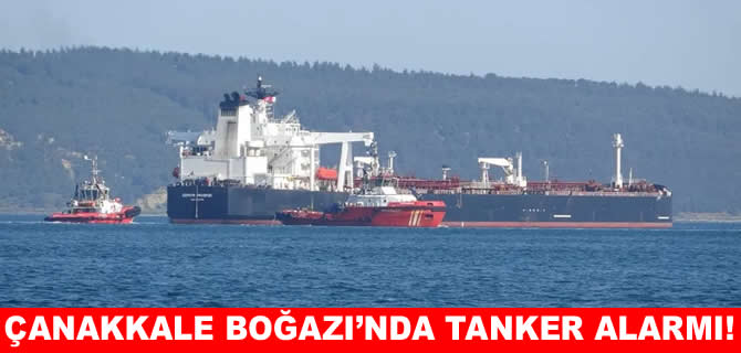 Çanakkale Boğazı'nda tanker alarmı: Trafik çift yönlü durduruldu