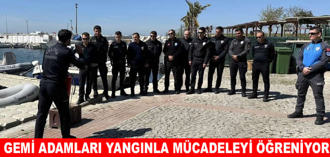 Yalova'da gemi adamları yangınla mücadeleyi öğreniyor