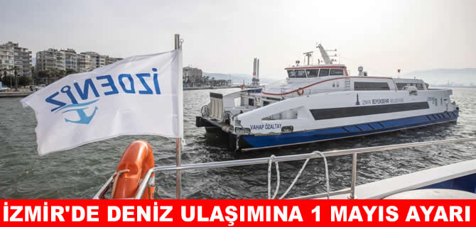 İzmir’de deniz ulaşımına 1 Mayıs düzenlemesi