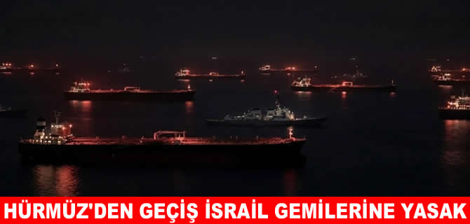 İran: Hürmüz Boğazı'dan İsrail gemileri asla geçemeyecek