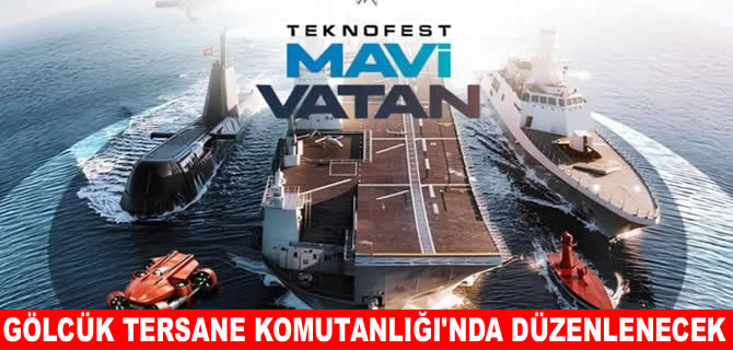 TEKNOFEST Mavi Vatan, Gölcük'te 27-30 Ağustos'ta yapılacak