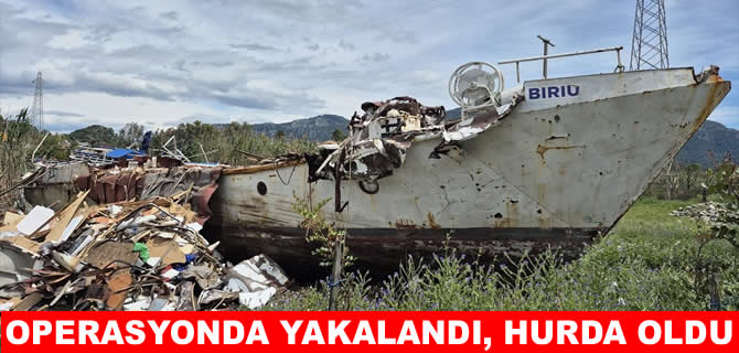 Muğla’da operasyonda yakalanan gemi hurdaya ayrıldı