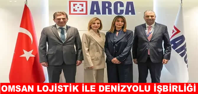 OMSAN Lojistik ve ARCA’dan denizyolu taşımacılığında iş birliği
