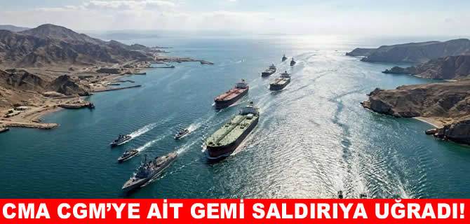 CMA CGM’ye ait San Antonio gemisi saldırıya uğradı