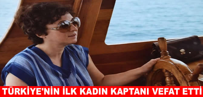 Türkiye’nin ilk kadın kaptanı ‘Aysun Kaptan’ vefat etti