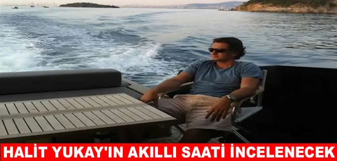 Halit Yukay’ın ölümünde yeni gelişme: Akıllı saati incelemeye alındı