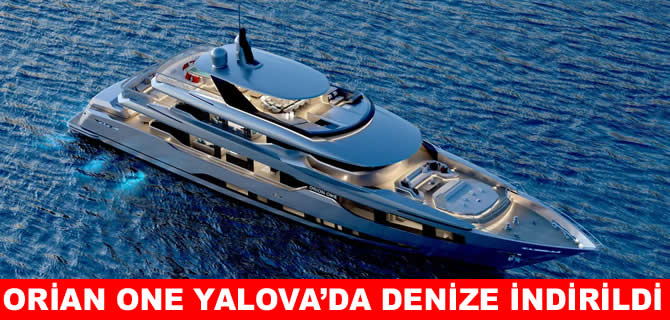 Orion Yachts Orian One’ı Yalova’da denize indirdi