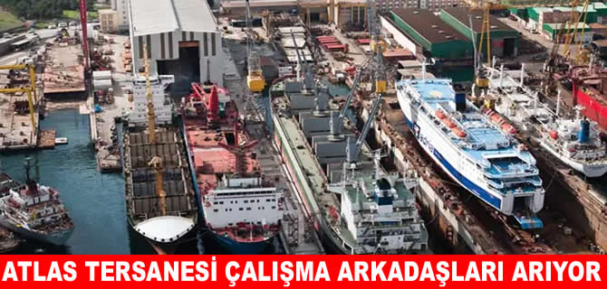 İşsizler için iyi haber: Atlas Tersanesi çalışma arkadaşları arıyor