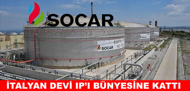 SOCAR, İtalyan devi IP’yi bünyesine kattı