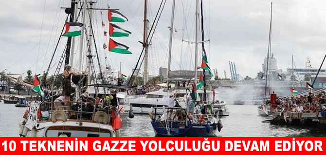 10 tekne Gazze'ye doğru yoluna devam ediyor