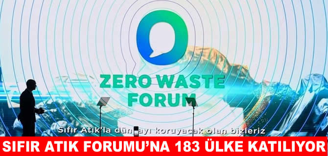 Sıfır Atık Forumu'na 183 ülke akredite oldu