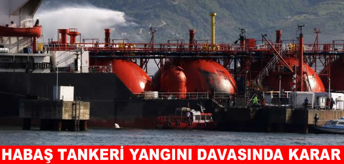 HABAŞ tankeri yangını davasında karar: 9 sanığa hapis