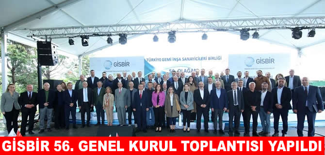 GİSBİR Genel Kurulu’da gemi inşa sanayinin rekabet gücü konuşuldu