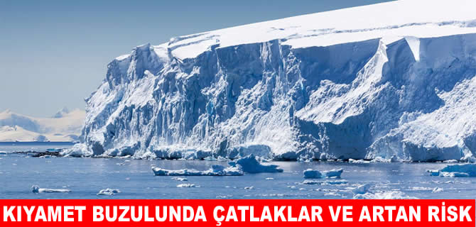 Kıyamet Buzulu bu yıl kopabilir, 5 şehir risk altında
