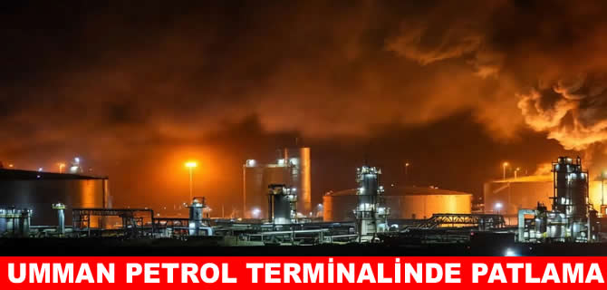 Umman'ın petrol terminalinde patlama: Yükleme askıya alındı