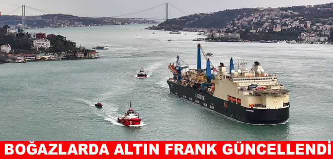 Boğaz’larda geçiş ücretlerinde Altın Frank değerine güncelleme