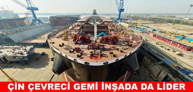 Çin çevre dostu gemi üretiminde lider konumunda