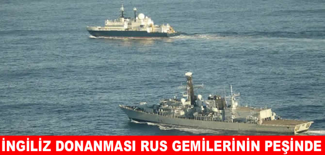 İngiliz donanması Rus gemilerinin peşini bırakmıyor