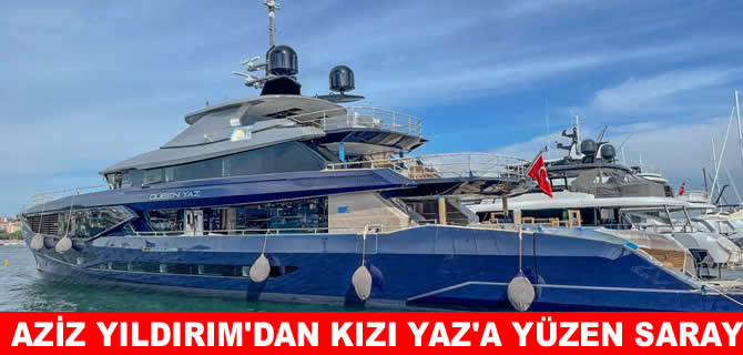 Aziz Yıldırım’dan kızı Yaz’a yüzen saray!