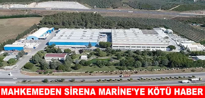Mahkemeden Sirena Marine’ye kötü haber!