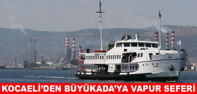 Kocaeli’den Büyükada’ya vapur seferleri başlıyor