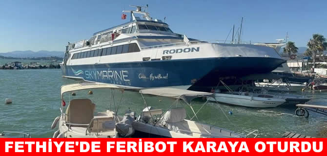 Fethiye’de demiri kopan feribot karaya oturdu
