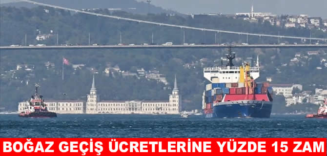 Boğaz gemi geçiş ücretlerine yüzde 15 zam