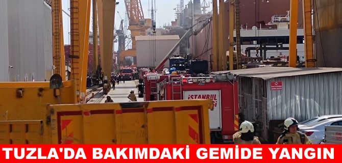 Tuzla’da bakımdaki gemide yangın çıktı