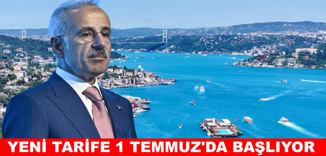 Uraloğlu: Boğazlardan geçiş ücreti 1 Temmuz'da 6,70 dolar olacak