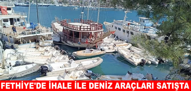 Fethiye'de deniz araçları ihale ile satışa çıkıyor