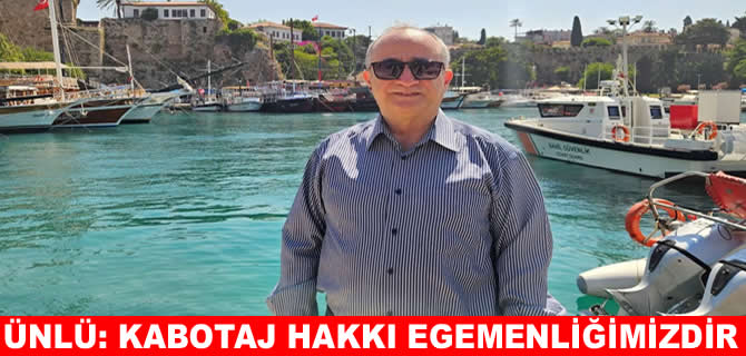 İzzet Ünlü'den Kabotaj alarmı: Denizlerde bağımsızlığımız tehlikede