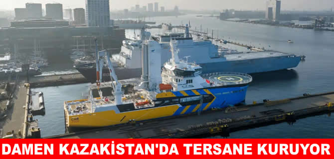 Damen’den Kazakistan’a tersane yatırımı