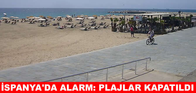 Akdeniz'de alarm: İspanya'da bazı plajlar kapatıldı