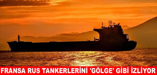 Fransa'dan Akdeniz'de Rus tankerine operasyon