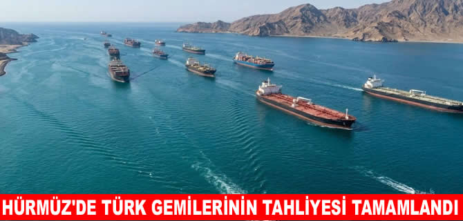 Hürmüz ve Basra'daki Türk gemilerinin tahliyesi tamamlandı