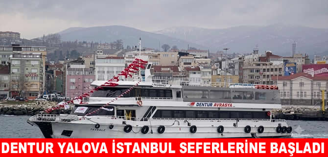 DENTUR Yalova-Adalar-Beşiktaş seferlerine başladı