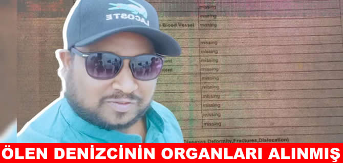 Kalp krizinden öldü denilen denizcinin organları alınmış