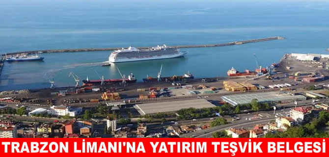Trabzon Liman İşletmeciliği'ne yatırım teşvik belgesi