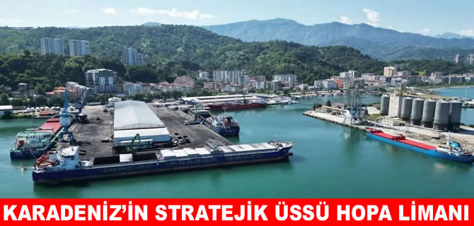 Hopa Limanı, Karadeniz'in stratejik üssü olmayı sürdürüyor