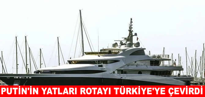 Putin ile bağlantılı lüks yatlar Türkiye rotasında