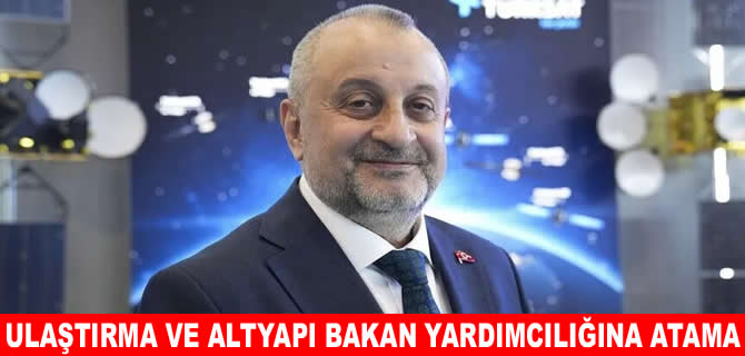 Ulaştırma ve Altyapı Bakan Yardımcılığına Ahmet Hamdi Atalay atandı