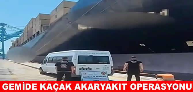 Aliağa limanında gemiye kaçak akaryakıt baskını