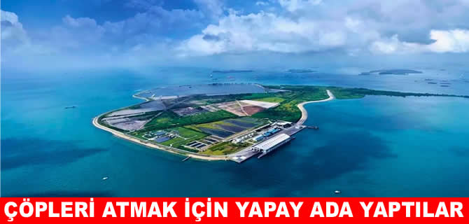 Singapur’da, çöp sorununa radikal bir çözüm: Yapay ada kurdular