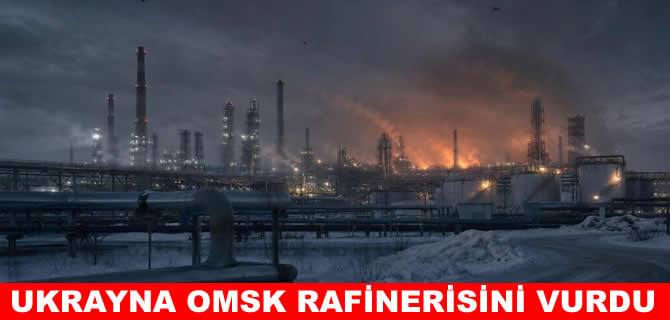 Ukrayna Rusya'nın Omsk Rafinerisi'ni vurdu