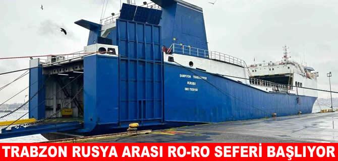 Trabzon-Novorossiysk Ro-Ro seferleri 12 Temmuz'da başlıyor