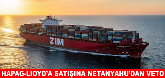 ZİM’in Hapag-Lloyd’a satışına Netanyahu’dan onay çıkmadı