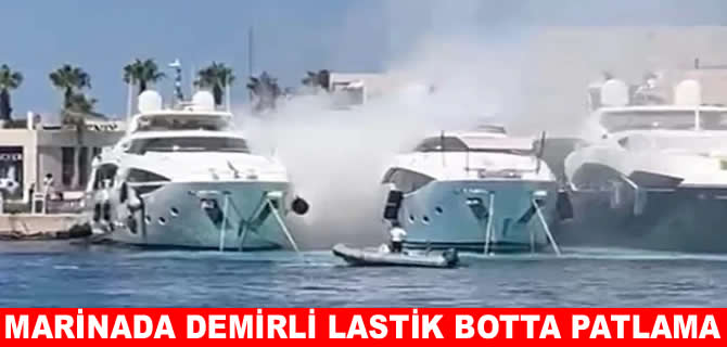 Bodrum’da marinada demirli lastik botta patlama