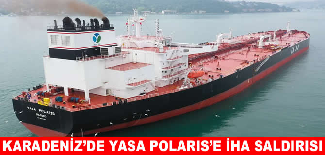 YASA Polaris tankerine Karadeniz’de İHA saldırısı