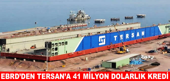 EBRD’den Tersan Tersanesi’ne 41 milyon dolar kredi