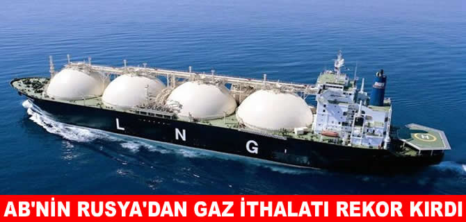 AB'nin Rusya'dan LNG ithalatı rekor kırdı